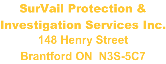 SurVail Protection &  Investigation Services Inc. 148 Henry Street ​Brantford ON  N3S-5C7